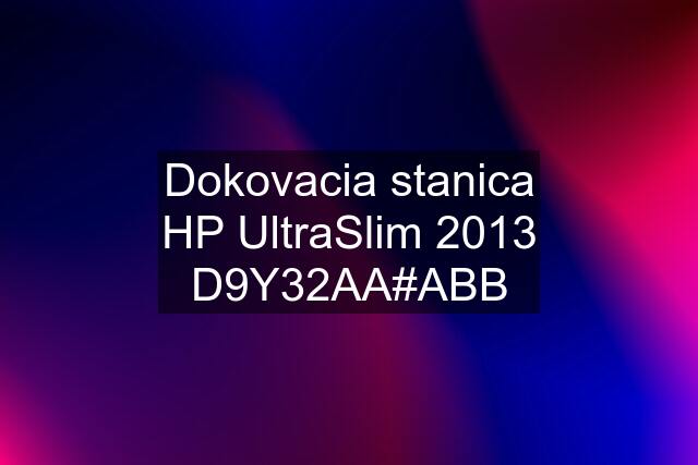 Dokovacia stanica HP UltraSlim 2013 D9Y32AA#ABB