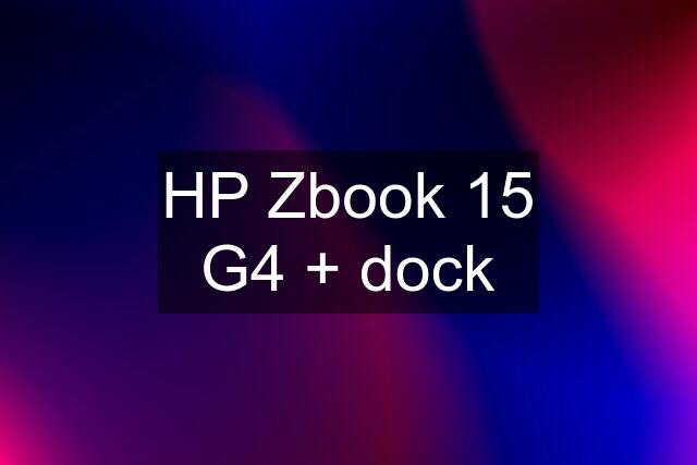 HP Zbook 15 G4 + dock