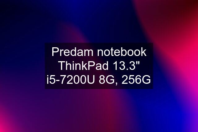 Predam notebook ThinkPad 13.3" i5-7200U 8G, 256G