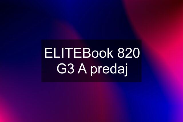 ELITEBook 820 G3 A predaj