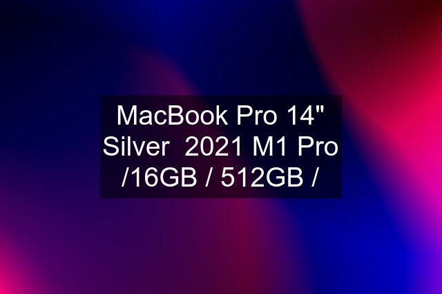 MacBook Pro 14" Silver  2021 M1 Pro /16GB / 512GB /