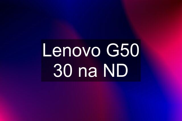 Lenovo G50 30 na ND