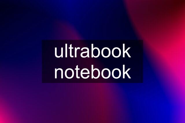 ultrabook notebook