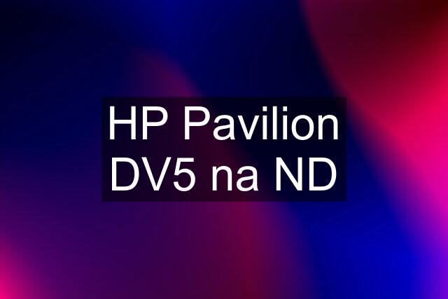 HP Pavilion DV5 na ND