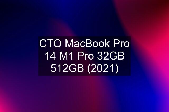 CTO MacBook Pro 14 M1 Pro 32GB 512GB (2021)