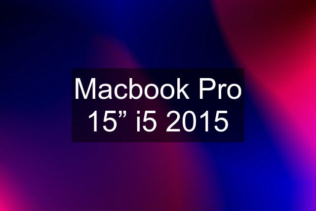 Macbook Pro 15” i5 2015