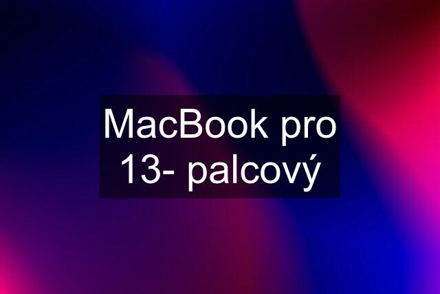 MacBook pro 13- palcový