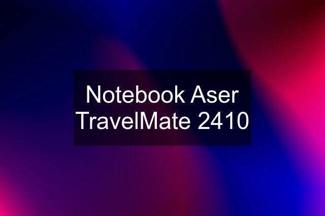 Notebook Aser TravelMate 2410