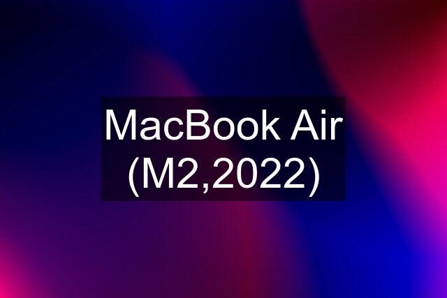 MacBook Air (M2,2022)