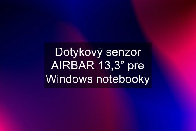 Dotykový senzor AIRBAR 13,3” pre Windows notebooky