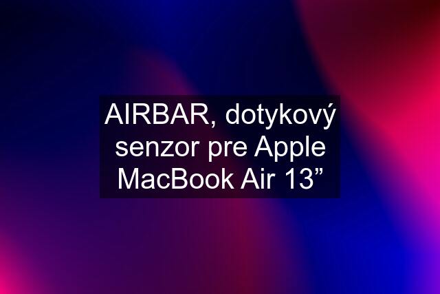 AIRBAR, dotykový senzor pre Apple MacBook Air 13”