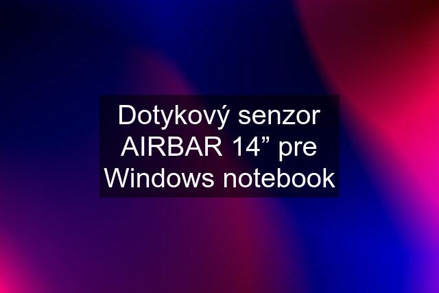 Dotykový senzor AIRBAR 14” pre Windows notebook