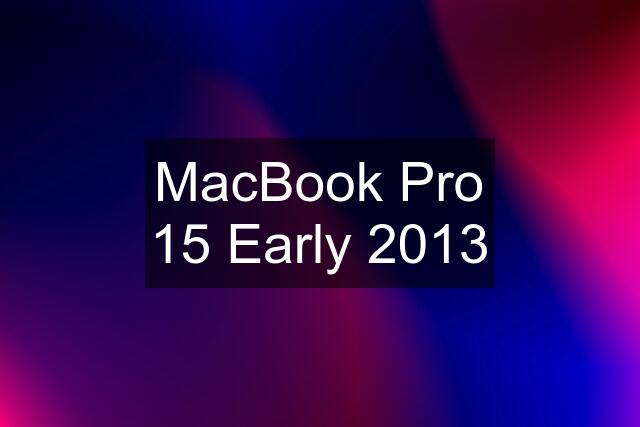 MacBook Pro 15 Early 2013