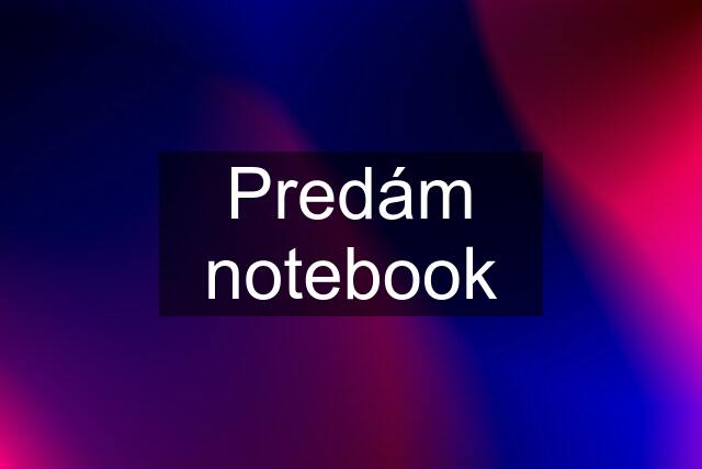 Predám notebook