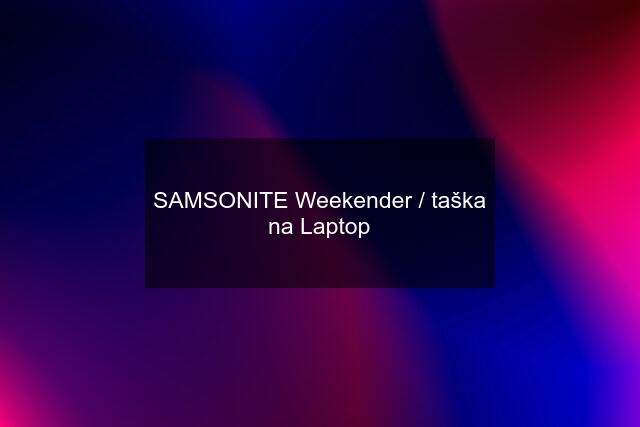 SAMSONITE Weekender / taška na Laptop