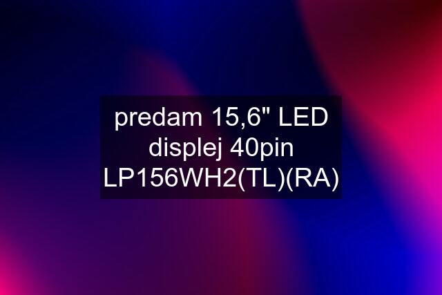 predam 15,6" LED displej 40pin LP156WH2(TL)(RA)