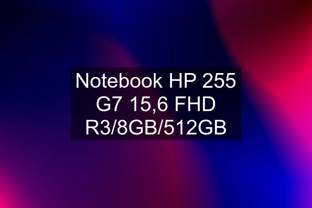 Notebook HP 255 G7 15,6 FHD R3/8GB/512GB