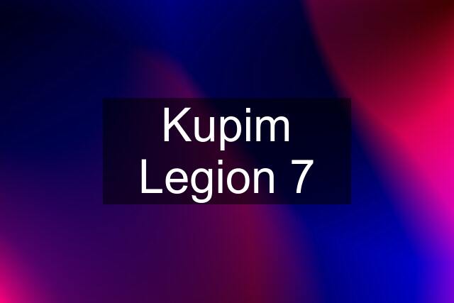 Kupim Legion 7