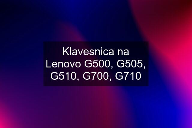 Klavesnica na Lenovo G500, G505, G510, G700, G710