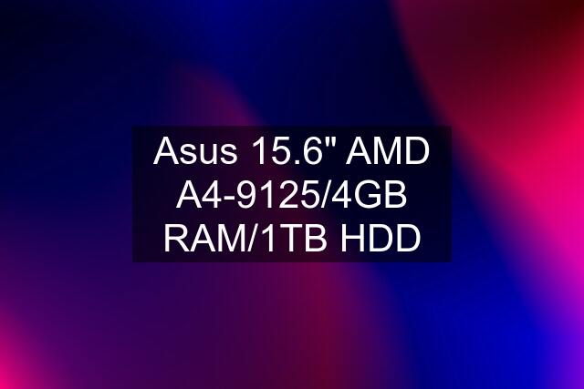 Asus 15.6" AMD A4-9125/4GB RAM/1TB HDD