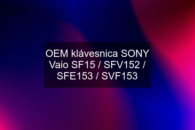 OEM klávesnica SONY Vaio SF15 / SFV152 / SFE153 / SVF153