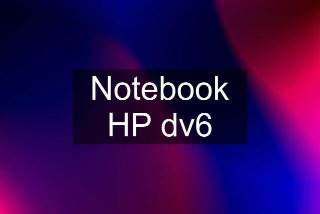 Notebook HP dv6