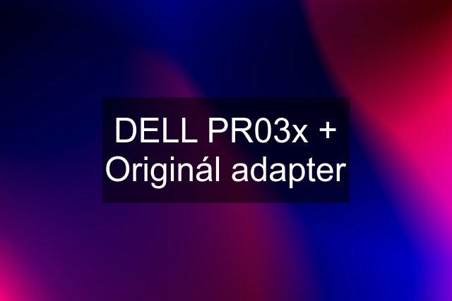 DELL PR03x + Originál adapter