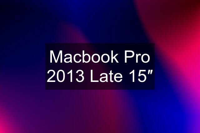 Macbook Pro 2013 Late 15″