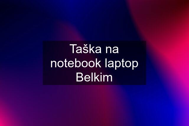 Taška na notebook laptop Belkim