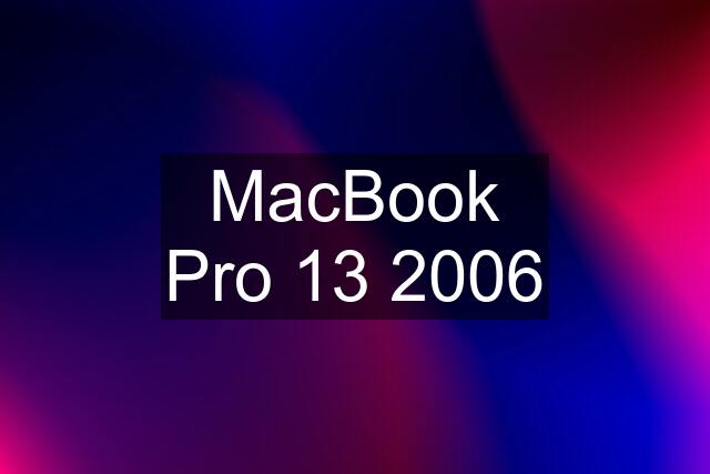 MacBook Pro 13 2006