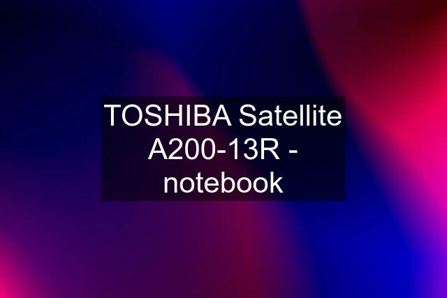 TOSHIBA Satellite A200-13R - notebook