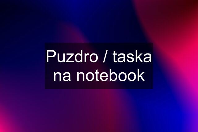 Puzdro / taska na notebook