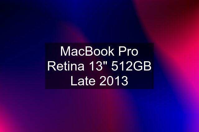 MacBook Pro Retina 13" 512GB Late 2013