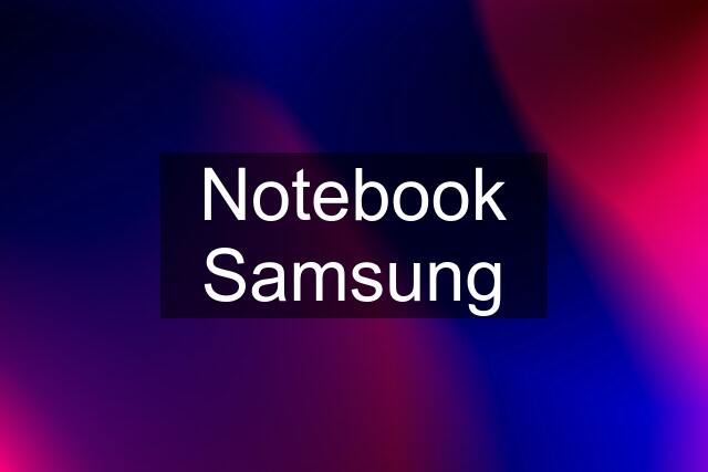 Notebook Samsung