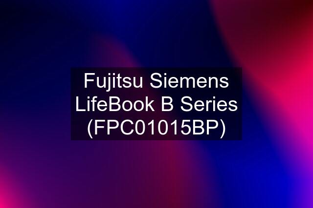 Fujitsu Siemens LifeBook B Series (FPC01015BP)