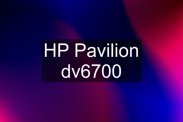 HP Pavilion dv6700