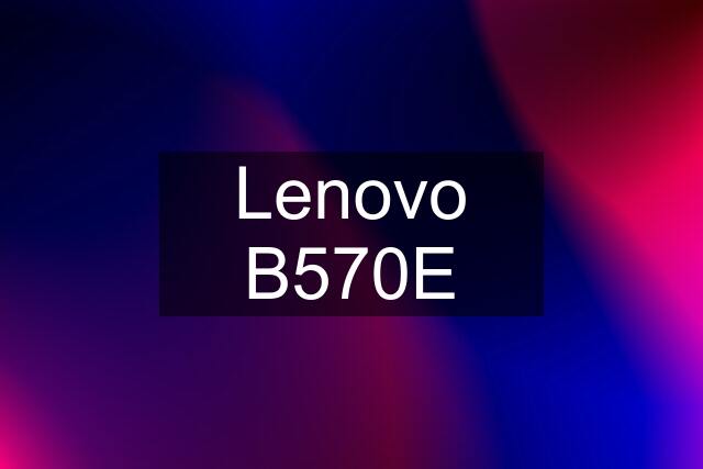 Lenovo B570E