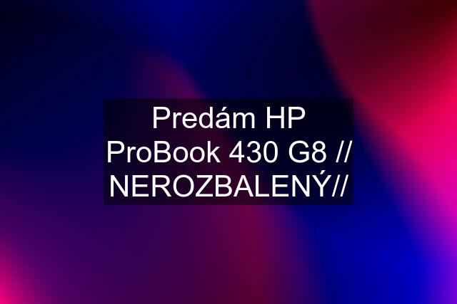 Predám HP ProBook 430 G8 // NEROZBALENÝ//