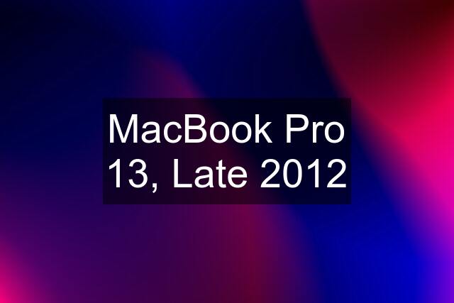 MacBook Pro 13, Late 2012