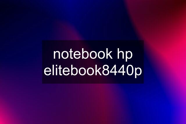 notebook hp elitebook8440p