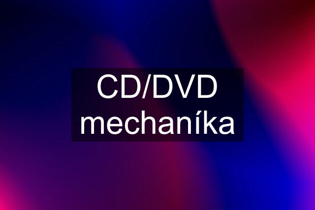 CD/DVD mechaníka