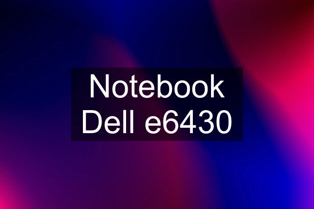 Notebook Dell e6430