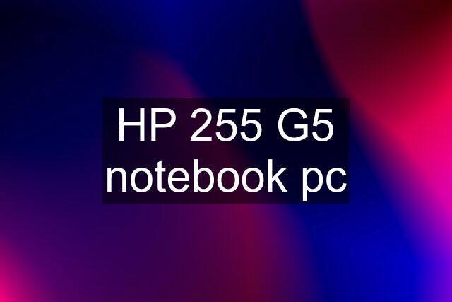 HP 255 G5 notebook pc