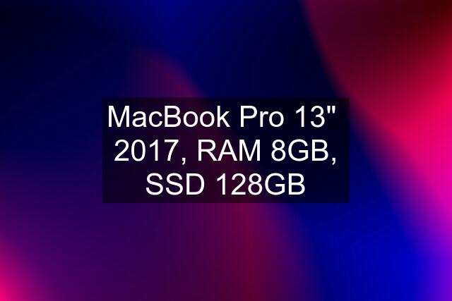 MacBook Pro 13"  2017, RAM 8GB, SSD 128GB