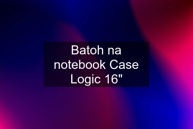 Batoh na notebook Case Logic 16"