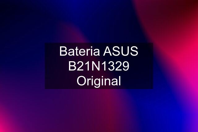 Bateria ASUS B21N1329 Original