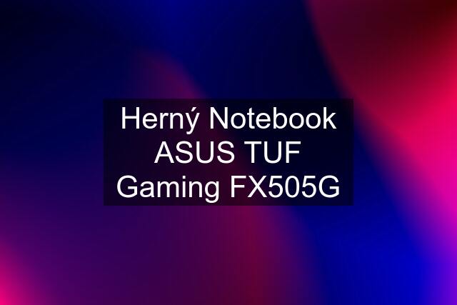 Herný Notebook ASUS TUF Gaming FX505G