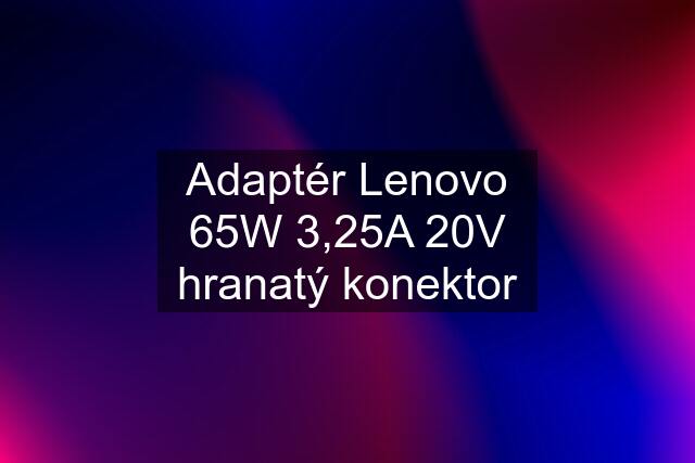 Adaptér Lenovo 65W 3,25A 20V hranatý konektor