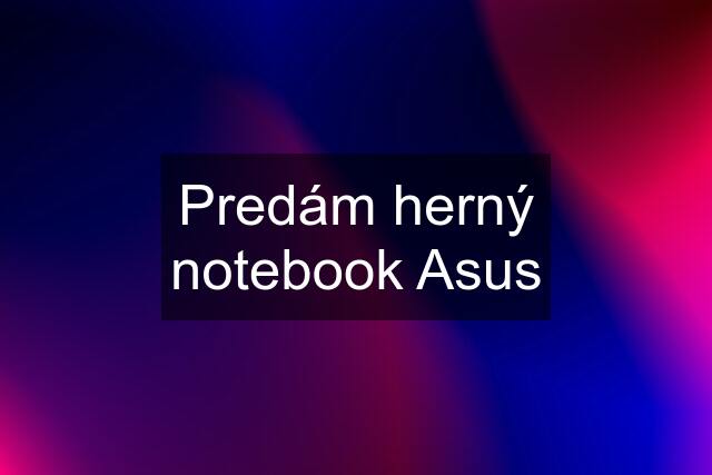 Predám herný notebook Asus