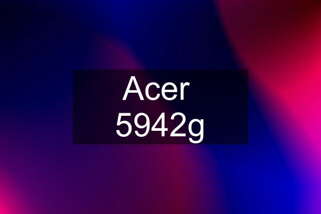 Acer  5942g